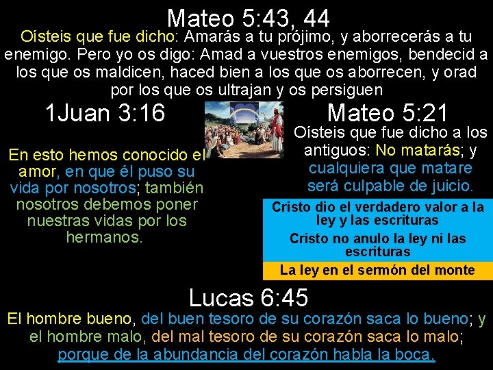 Mateo 5: 43, 44 Oísteis que fue dicho: Amarás a tu prójimo, y aborrecerás