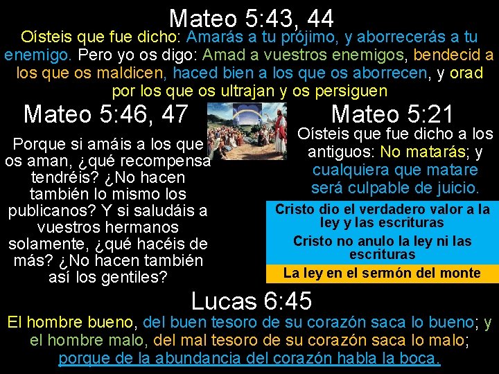 Mateo 5: 43, 44 Oísteis que fue dicho: Amarás a tu prójimo, y aborrecerás