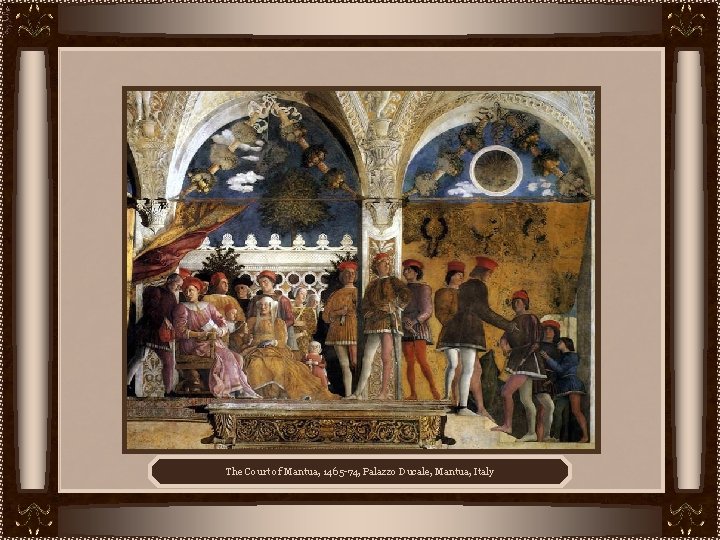 The Court of Mantua, 1465 -74, Palazzo Ducale, Mantua, Italy 