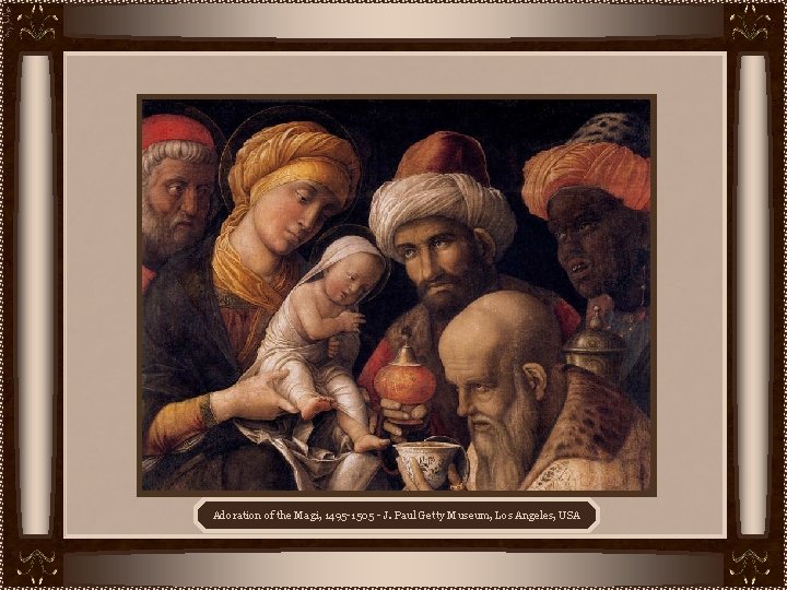 Adoration of the Magi, 1495 -1505 - J. Paul Getty Museum, Los Angeles, USA