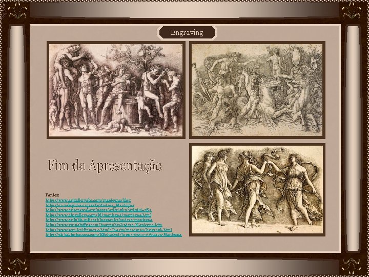 Engraving Fontes: http: //www. artgalleryabc. com/mantegna/blog http: //en. wikipedia. org/wiki/Andrea_Mantegna http: //www. artrenewal. org/pages/artist.