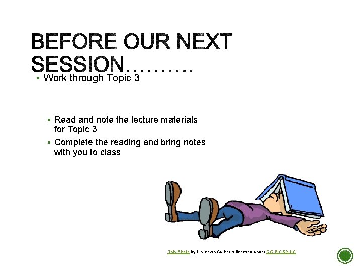 § Work through Topic 3 § Read and note the lecture materials for Topic