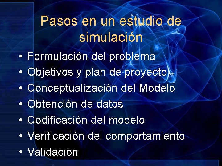 Pasos en un estudio de simulación • • Formulación del problema Objetivos y plan