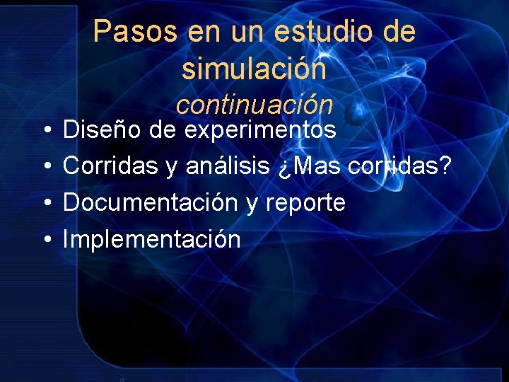 Pasos en un estudio de simulación • • continuación Diseño de experimentos Corridas y