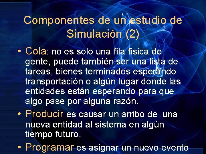 Componentes de un estudio de Simulación (2) • Cola: no es solo una fila