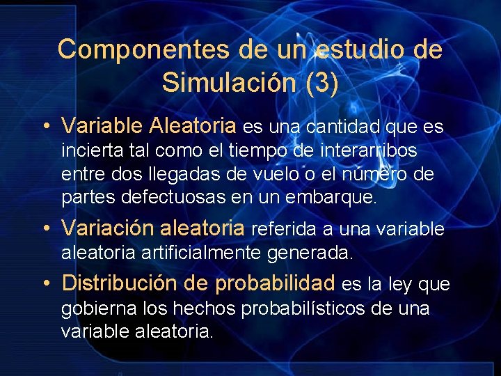 Componentes de un estudio de Simulación (3) • Variable Aleatoria es una cantidad que