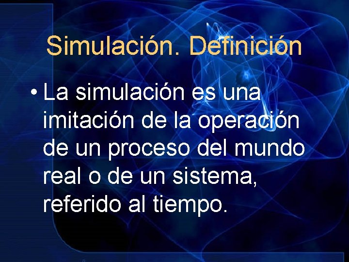 Simulación. Definición • La simulación es una imitación de la operación de un proceso