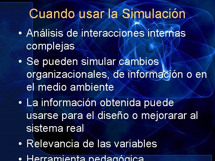 Cuando usar la Simulación • Análisis de interacciones internas complejas • Se pueden simular