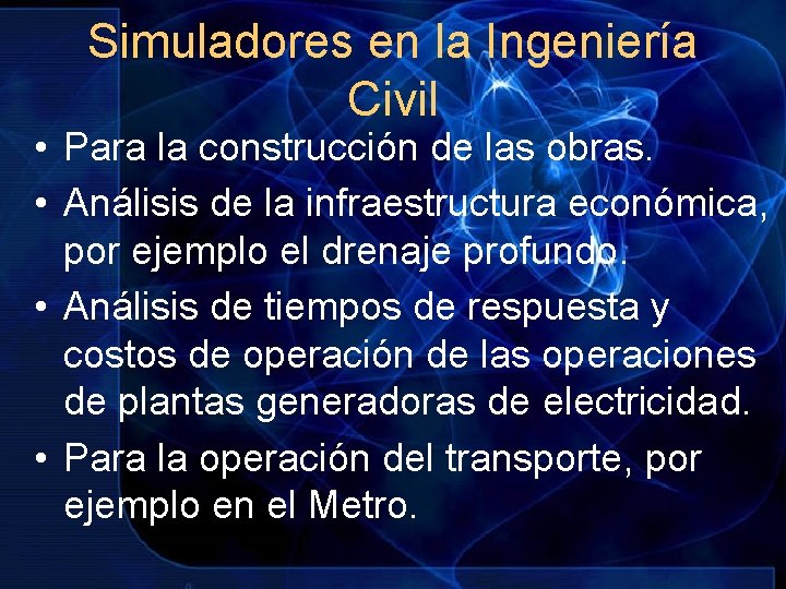 Simuladores en la Ingeniería Civil • Para la construcción de las obras. • Análisis