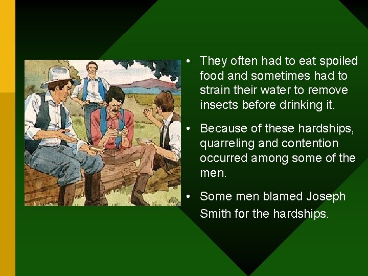  • They often had to eat spoiled food and sometimes had to strain