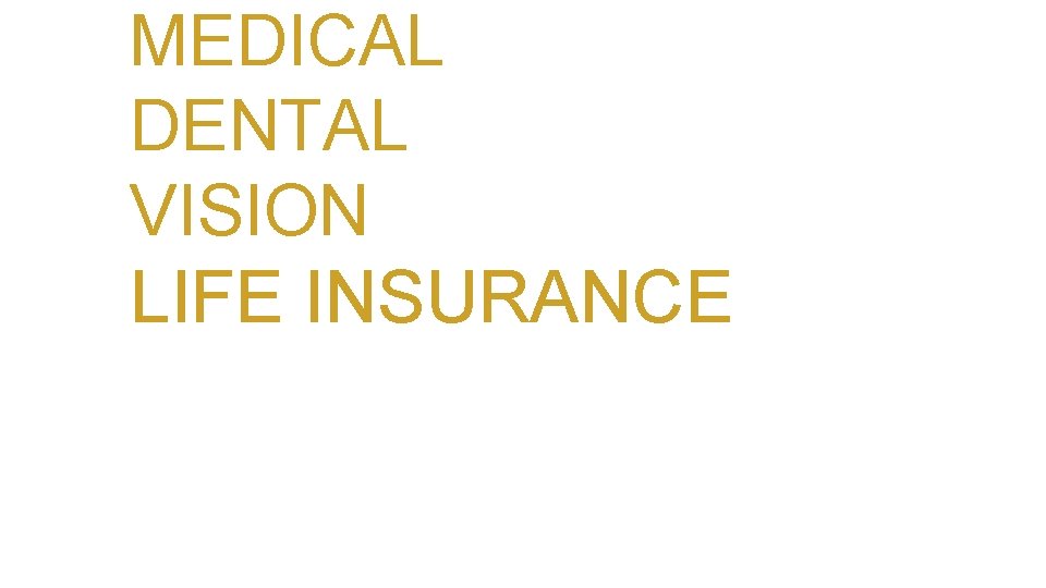 MEDICAL DENTAL VISION LIFE INSURANCE 