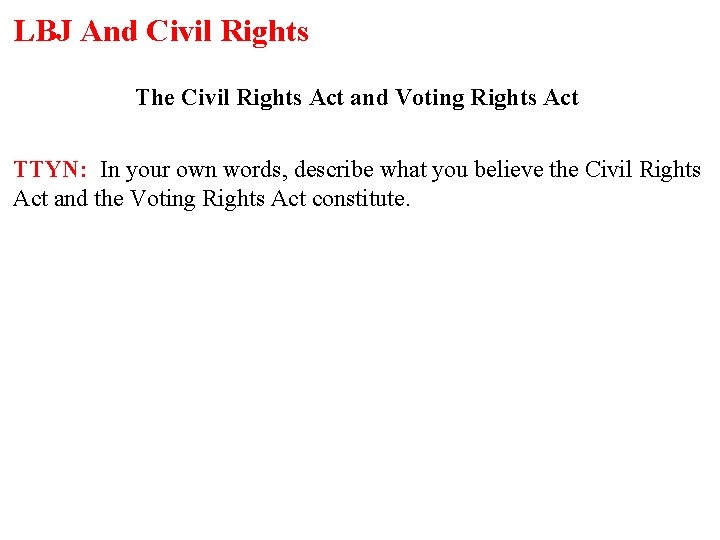LBJ And Civil Rights The Civil Rights Act and Voting Rights Act TTYN: In