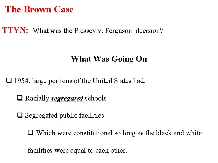 The Brown Case TTYN: What was the Plessey v. Ferguson decision? What Was Going