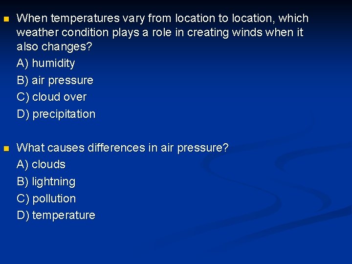 n When temperatures vary from location to location, which weather condition plays a role