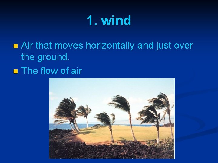 1. wind Air that moves horizontally and just over the ground. n The flow