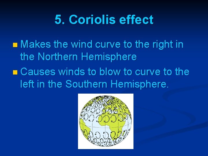 5. Coriolis effect n Makes the wind curve to the right in the Northern