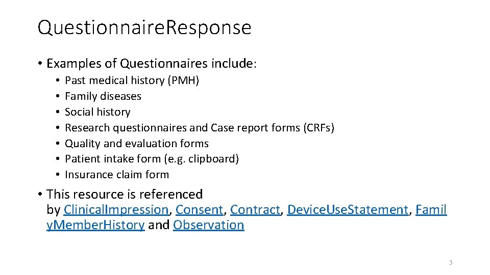 Questionnaire. Response • Examples of Questionnaires include: • • Past medical history (PMH) Family
