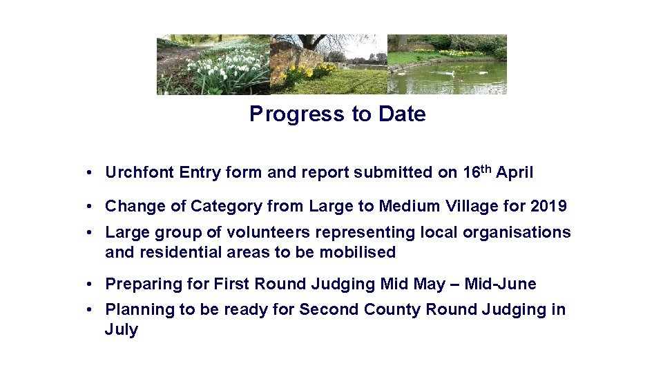 Progress to Date • Urchfont Entry form and report submitted on 16 th April