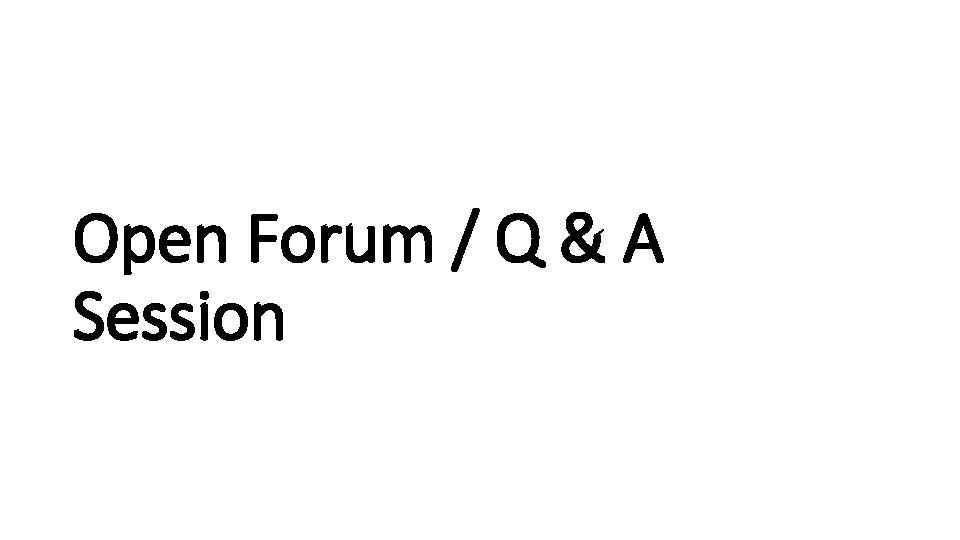 Open Forum / Q & A Session 