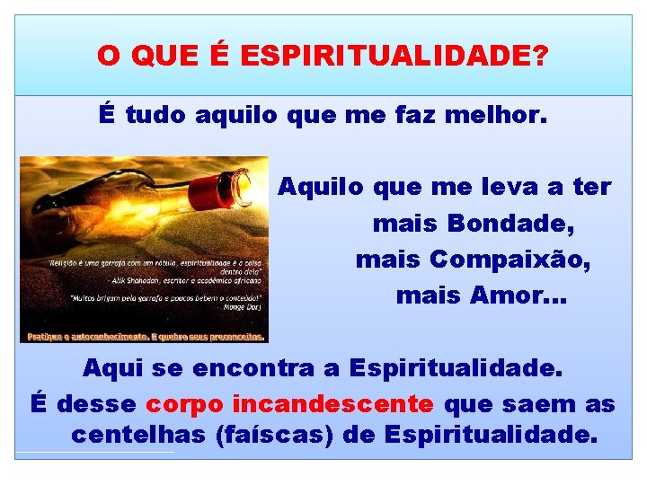 O QUE É ESPIRITUALIDADE? É tudo aquilo que me faz melhor. Aquilo que me