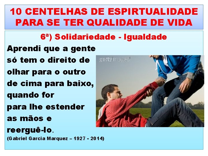 10 CENTELHAS DE ESPIRTUALIDADE PARA SE TER QUALIDADE DE VIDA 6ª) Solidariedade - Igualdade