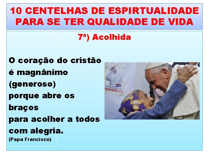 10 CENTELHAS DE ESPIRTUALIDADE PARA SE TER QUALIDADE DE VIDA 7ª) Acolhida O coração