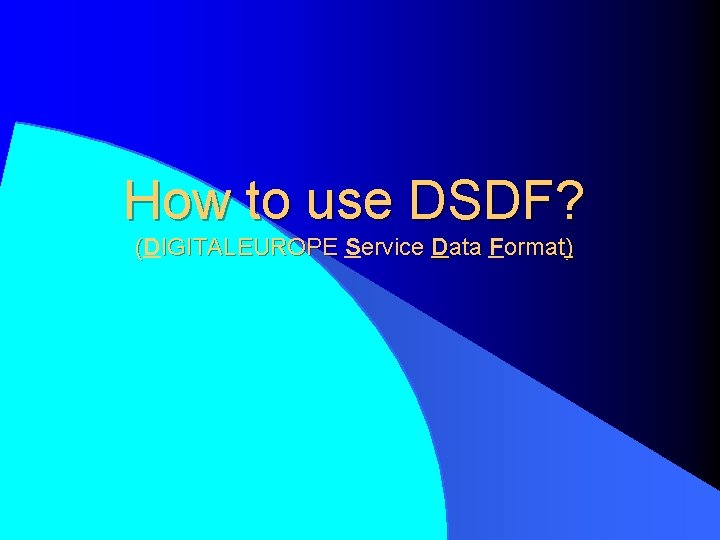 How to use DSDF? (DIGITALEUROPE Service Data Format) 