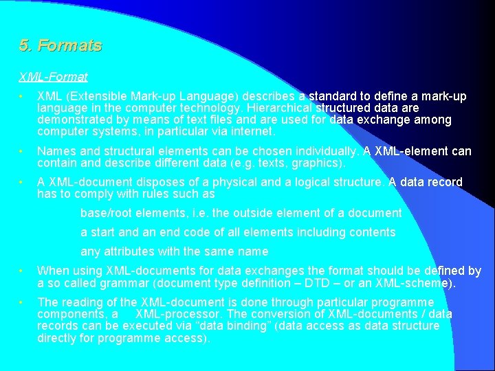 5. Formats XML-Format • XML (Extensible Mark-up Language) describes a standard to define a