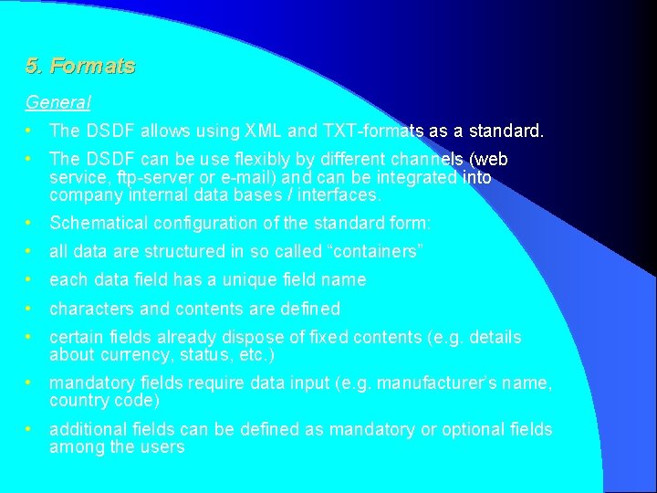 5. Formats General • The DSDF allows using XML and TXT-formats as a standard.