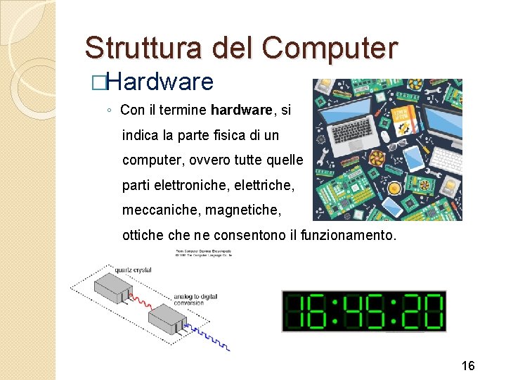 Struttura del Computer �Hardware ◦ Con il termine hardware, si indica la parte fisica