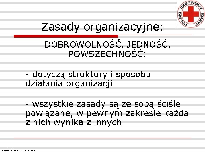 Zasady organizacyjne: DOBROWOLNOŚĆ, JEDNOŚĆ, POWSZECHNOŚĆ: - dotyczą struktury i sposobu działania organizacji - wszystkie