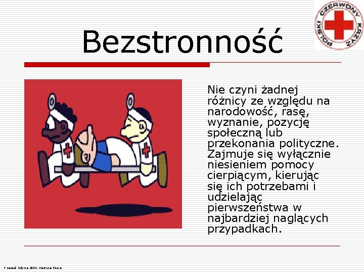 Bezstronność Nie czyni żadnej różnicy ze względu na narodowość, rasę, wyznanie, pozycję społeczną lub