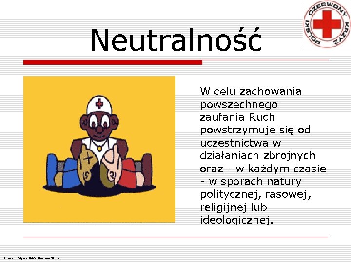 Neutralność W celu zachowania powszechnego zaufania Ruch powstrzymuje się od uczestnictwa w działaniach zbrojnych