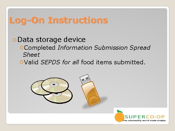 Log-On Instructions Data storage device Completed Information Submission Spread Sheet Valid SEPDS for all