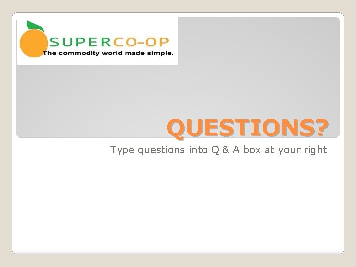 QUESTIONS? Type questions into Q & A box at your right 