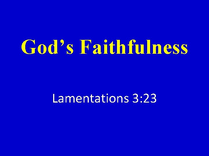 God’s Faithfulness Lamentations 3: 23 