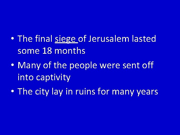  • The final siege of Jerusalem lasted some 18 months • Many of