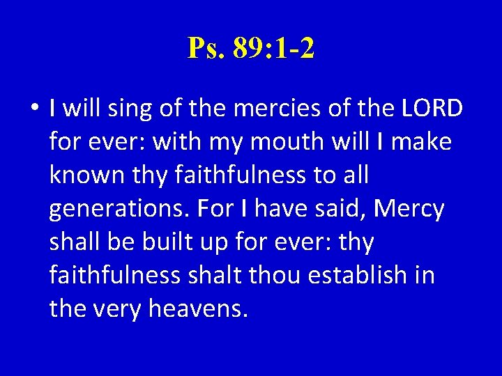 Ps. 89: 1 -2 • I will sing of the mercies of the LORD