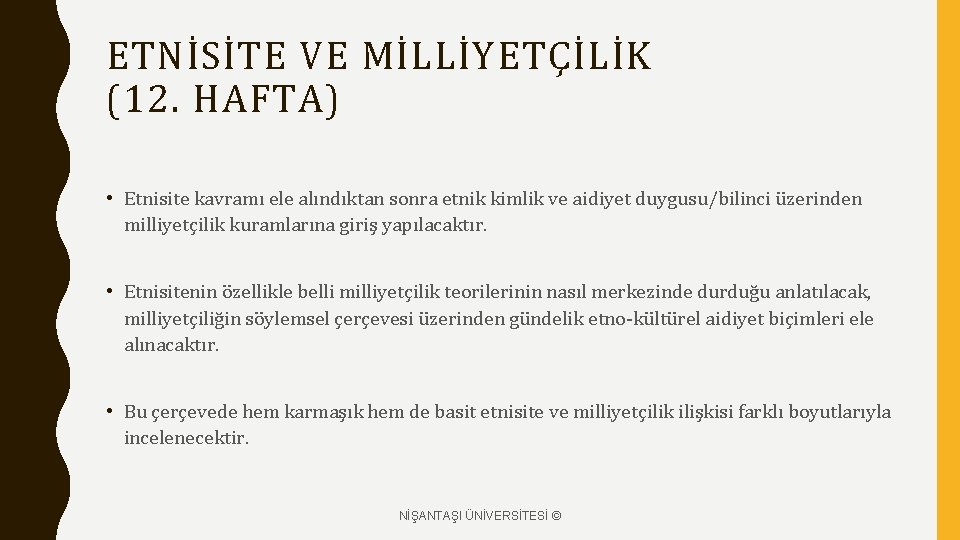 ETNİSİTE VE MİLLİYETÇİLİK (12. HAFTA) • Etnisite kavramı ele alındıktan sonra etnik kimlik ve