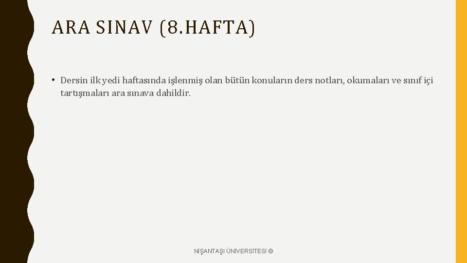 ARA SINAV (8. HAFTA) • Dersin ilk yedi haftasında işlenmiş olan bütün konuların ders ARA SINAV (8. HAFTA) • Dersin ilk yedi haftasında işlenmiş olan bütün konuların ders
