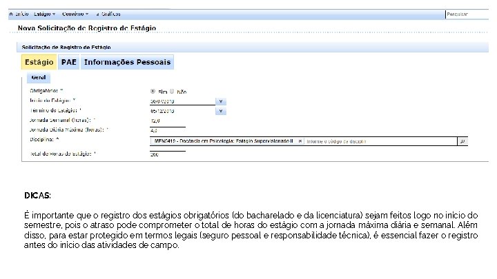 DICAS: É importante que o registro dos estágios obrigatórios (do bacharelado e da licenciatura)