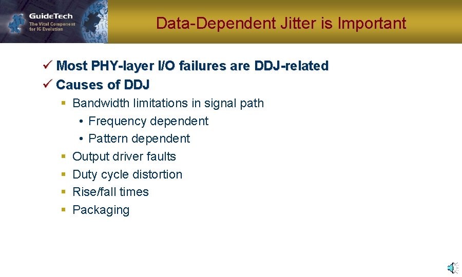 Data-Dependent Jitter is Important ü Most PHY-layer I/O failures are DDJ-related ü Causes of