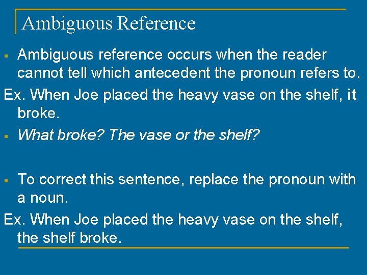 Ambiguous Reference Ambiguous reference occurs when the reader cannot tell which antecedent the pronoun