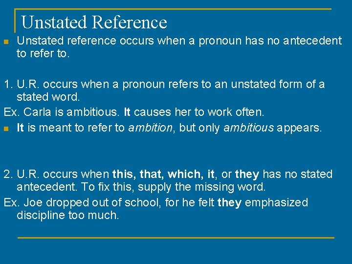 Unstated Reference n Unstated reference occurs when a pronoun has no antecedent to refer