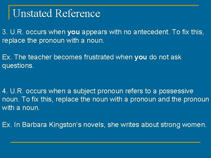 Unstated Reference 3. U. R. occurs when you appears with no antecedent. To fix