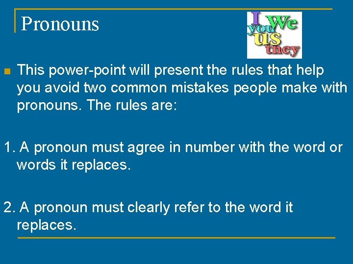 Pronouns n This power-point will present the rules that help you avoid two common