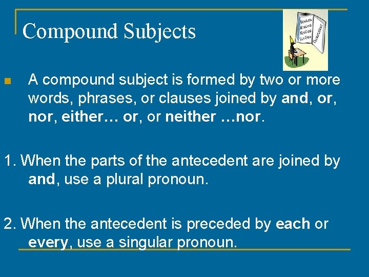 Compound Subjects n A compound subject is formed by two or more words, phrases,