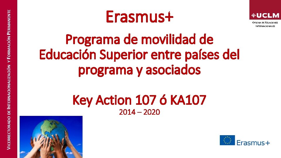 VICERRECTORADO DE INTERNACIONALIZACIÓN Y FORMACIÓN PERMANENTE Erasmus+ Programa de movilidad de Educación Superior entre