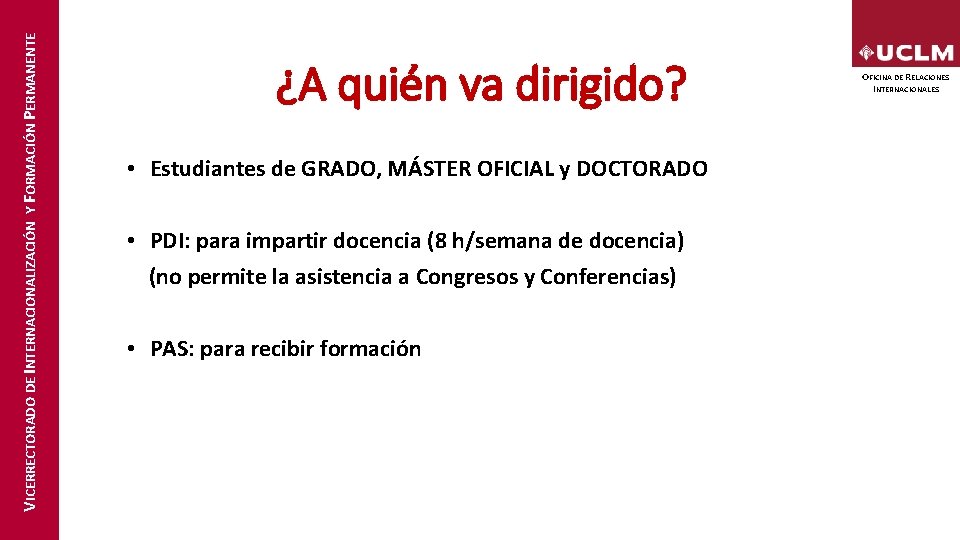 VICERRECTORADO DE INTERNACIONALIZACIÓN Y FORMACIÓN PERMANENTE ¿A quién va dirigido? • Estudiantes de GRADO,