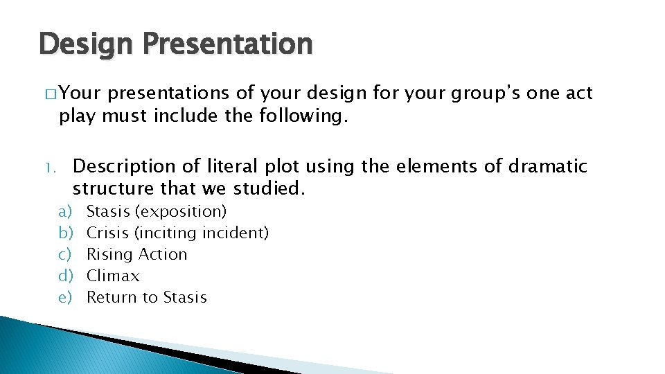 Design Presentation � Your presentations of your design for your group’s one act play